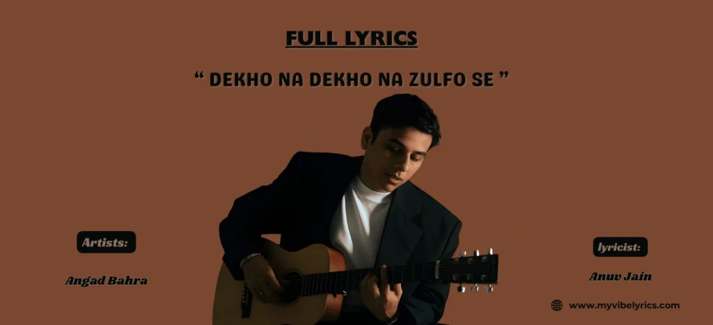 Dekho Na Dekho Na Zulfon Se Lyrics: Anuv Jain Dekho Na Dekho Na Zulfon Se Lyrics
