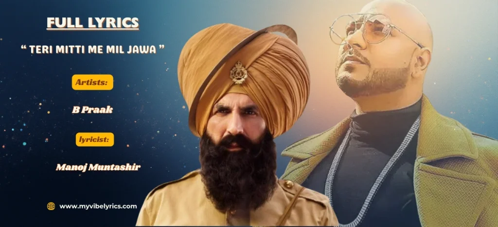 Teri Mitti Me Mil Jawa Lyrics: B Praak’s Epic Patriotic Ode Teri Mitti me Mil Jawa Lyrics