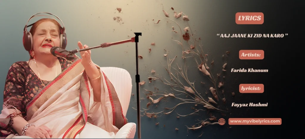 aaj jaane ki zid na karo lyrics
