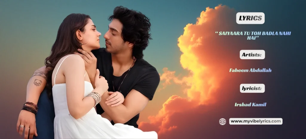 saiyaara tu toh badla nahi hai lyrics