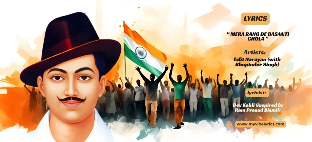 Mera Rang De Basanti Chola Lyrics: Udit Narayan’s Epic Shaheed Anthem Mera Rang De Basanti Chola Lyrics