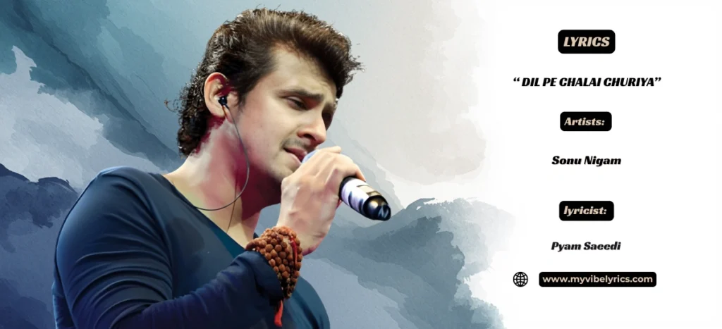 Dil Pe Chalai Churiya Lyrics: Sonu Nigam’s Heartbreak Hit dil pe chalai churiya lyrics