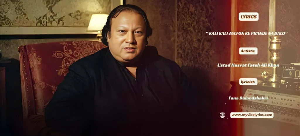 Kali Kali Zulfon Ke Phande Na Dalo Lyrics – Nusrat Fateh Ali Khan Kali Kali Zulfon Ke Phande Na Dalo Lyrics