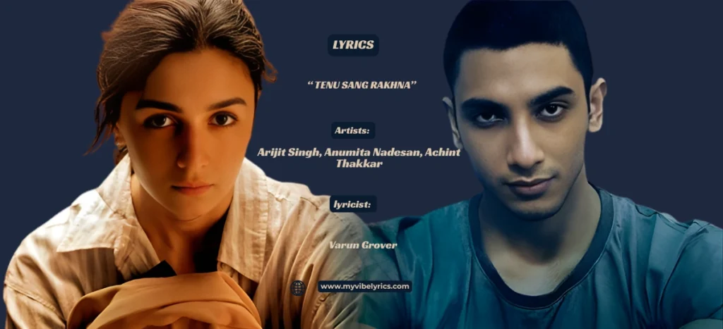 Tenu Sang Rakhna Lyrics: Heartfelt Jigra Song by Arijit Singh Tenu Sang Rakhna Lyrics