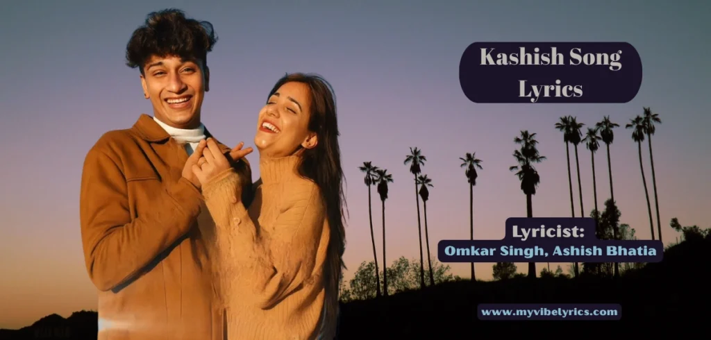 Kashish Song Lyrics : Why This Omkar Singh Track Feels So Intoxicating